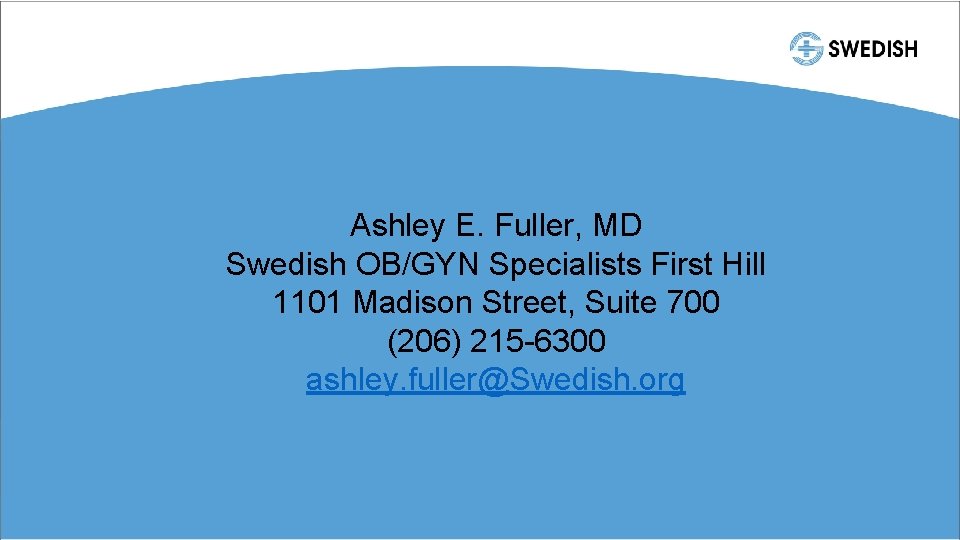Ashley E. Fuller, MD Swedish OB/GYN Specialists First Hill 1101 Madison Street, Suite 700