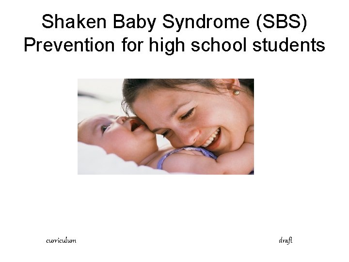 Shaken Baby Syndrome (SBS) Prevention for high school students curriculum draft 