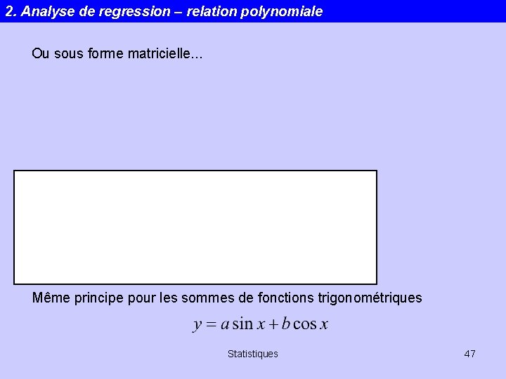 2. Analyse de regression – relation polynomiale Ou sous forme matricielle. . . Même