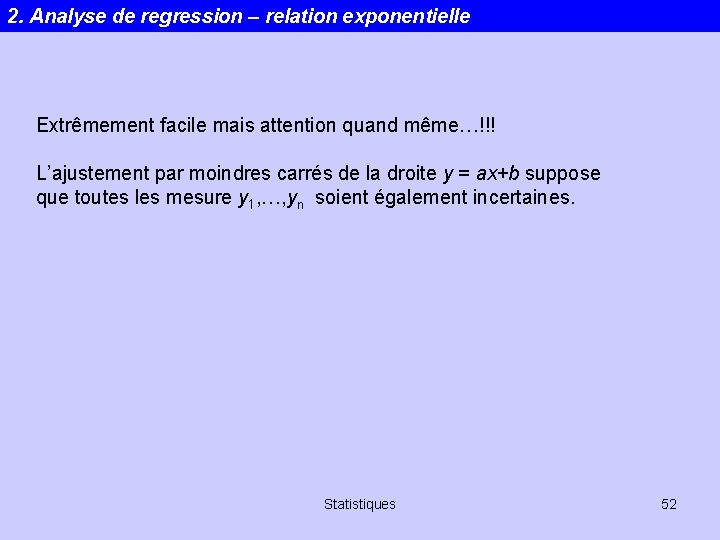 2. Analyse de regression – relation exponentielle Extrêmement facile mais attention quand même…!!! L’ajustement