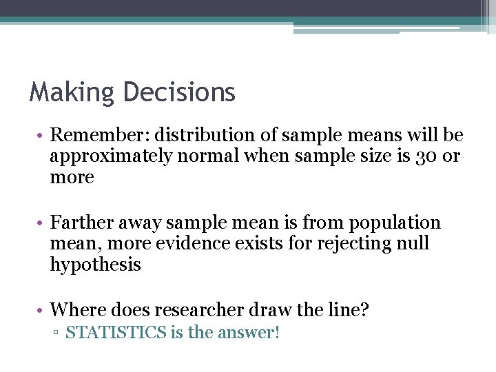 Making Decisions • Remember: distribution of sample means will be approximately normal when sample