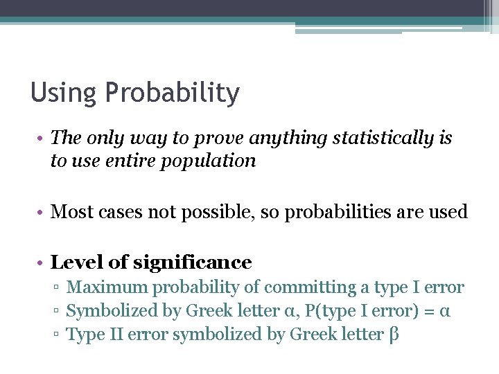 Using Probability • The only way to prove anything statistically is to use entire