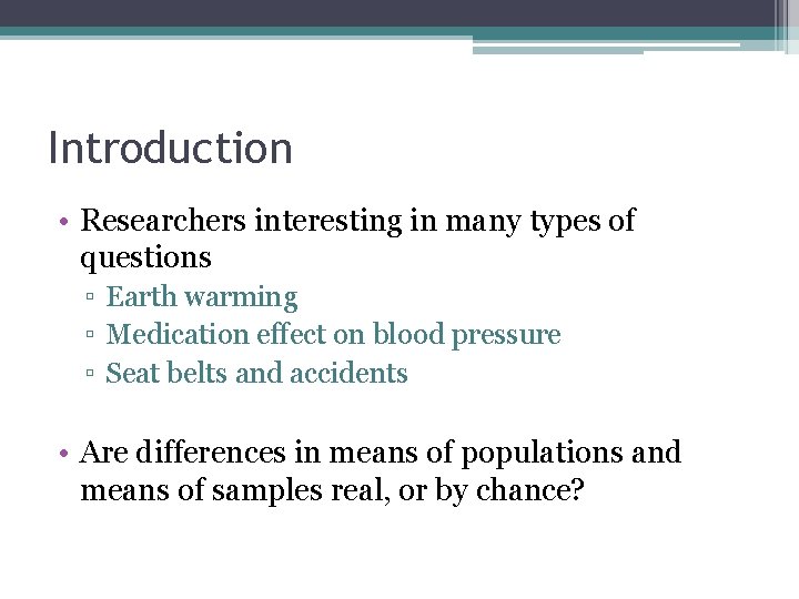 Introduction • Researchers interesting in many types of questions ▫ Earth warming ▫ Medication