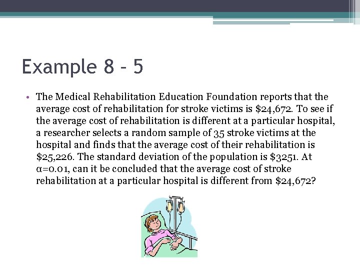 Example 8 – 5 • The Medical Rehabilitation Education Foundation reports that the average