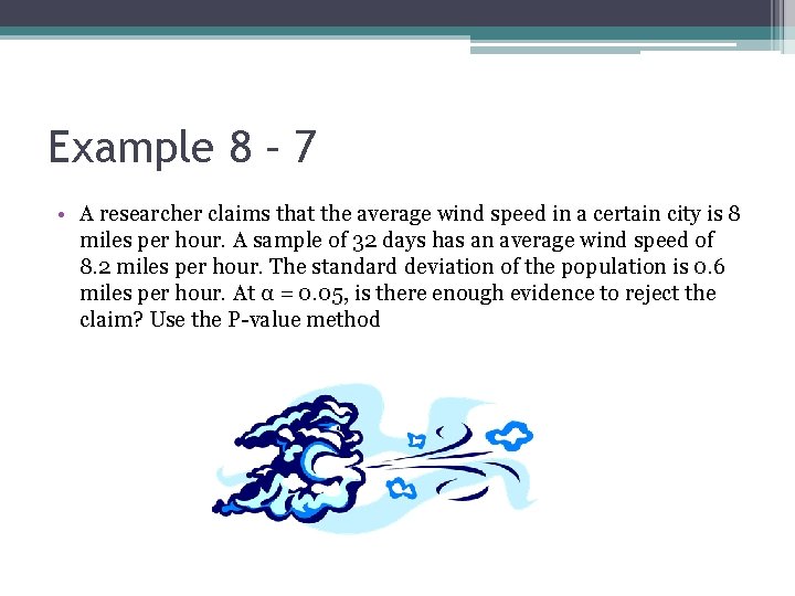Example 8 – 7 • A researcher claims that the average wind speed in