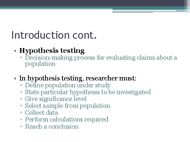 Introduction cont. • Hypothesis testing ▫ Decision-making process for evaluating claims about a population