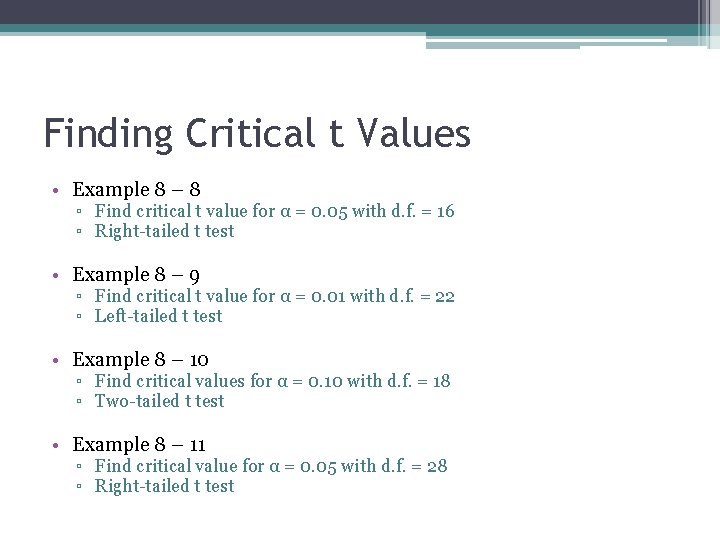 Finding Critical t Values • Example 8 – 8 ▫ Find critical t value