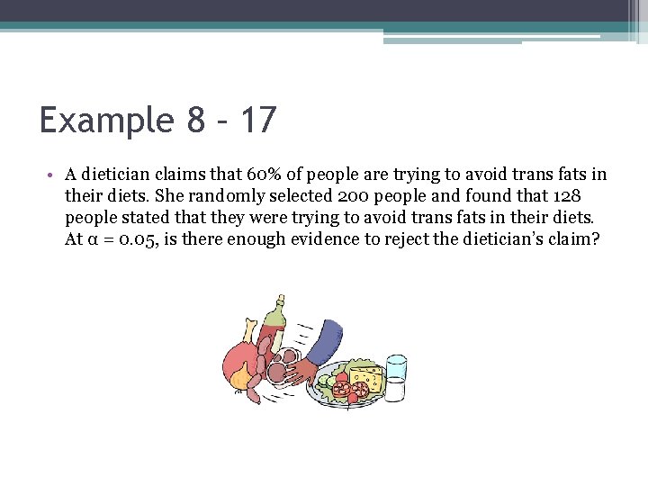 Example 8 – 17 • A dietician claims that 60% of people are trying