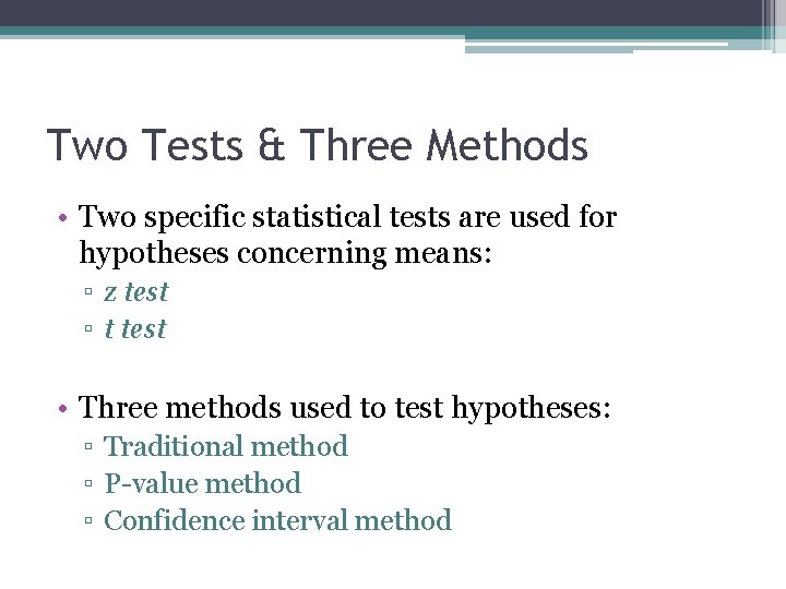 Two Tests & Three Methods • Two specific statistical tests are used for hypotheses