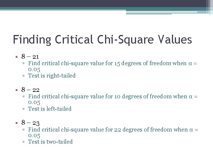 Finding Critical Chi-Square Values • 8 – 21 ▫ Find critical chi-square value for