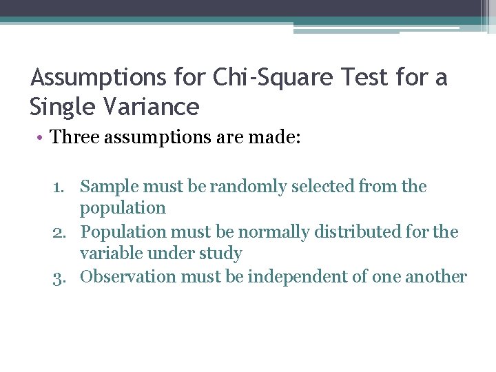 Assumptions for Chi-Square Test for a Single Variance • Three assumptions are made: 1.