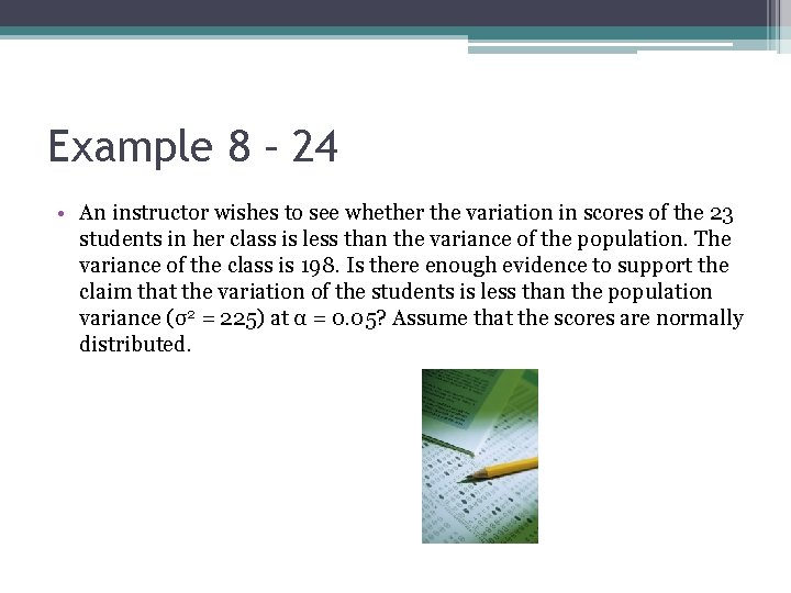 Example 8 – 24 • An instructor wishes to see whether the variation in