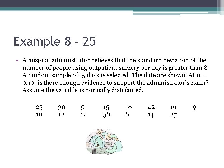 Example 8 – 25 • A hospital administrator believes that the standard deviation of