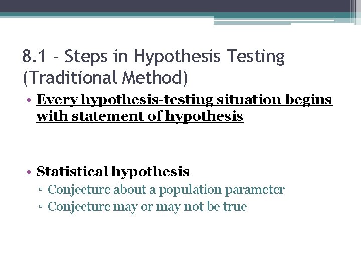 8. 1 – Steps in Hypothesis Testing (Traditional Method) • Every hypothesis-testing situation begins