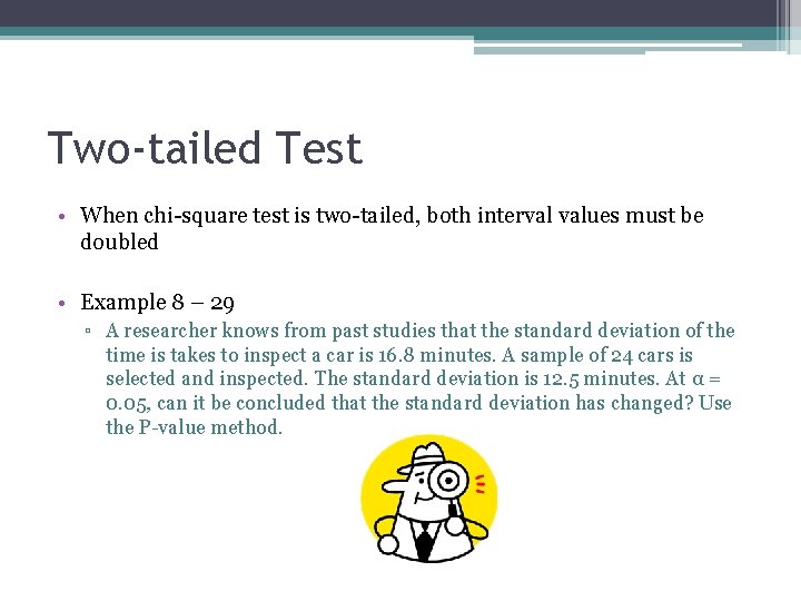 Two-tailed Test • When chi-square test is two-tailed, both interval values must be doubled