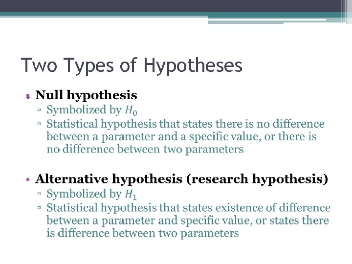 Two Types of Hypotheses • 