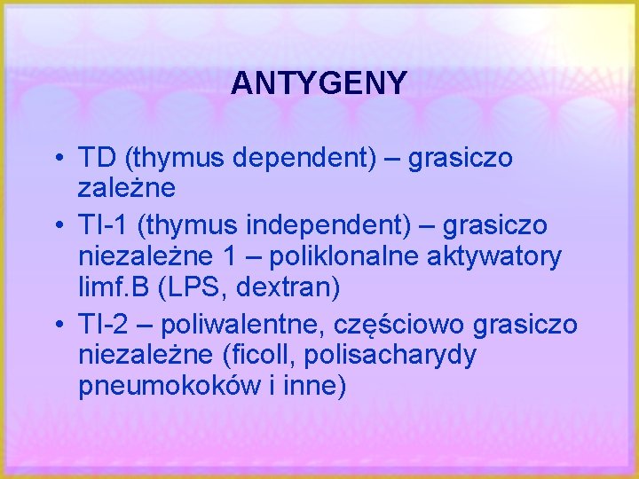 ANTYGENY • TD (thymus dependent) – grasiczo zależne • TI-1 (thymus independent) – grasiczo