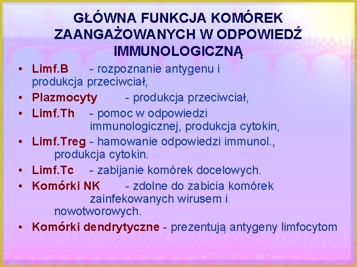 GŁÓWNA FUNKCJA KOMÓREK ZAANGAŻOWANYCH W ODPOWIEDŹ IMMUNOLOGICZNĄ • Limf. B - rozpoznanie antygenu i