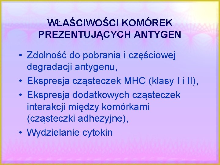 WŁAŚCIWOŚCI KOMÓREK PREZENTUJĄCYCH ANTYGEN • Zdolność do pobrania i częściowej degradacji antygenu, • Ekspresja