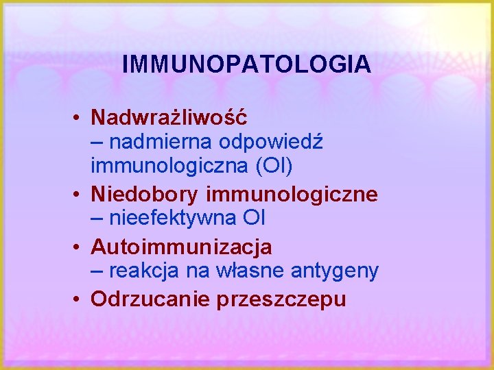 IMMUNOPATOLOGIA • Nadwrażliwość – nadmierna odpowiedź immunologiczna (OI) • Niedobory immunologiczne – nieefektywna OI