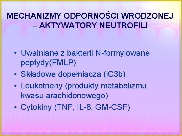 MECHANIZMY ODPORNOŚCI WRODZONEJ – AKTYWATORY NEUTROFILI • Uwalniane z bakterii N-formylowane peptydy(FMLP) • Składowe