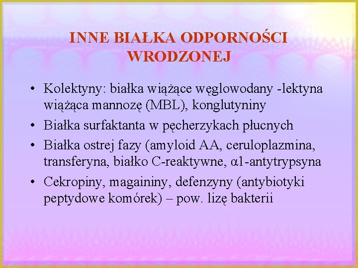 INNE BIAŁKA ODPORNOŚCI WRODZONEJ • Kolektyny: białka wiążące węglowodany -lektyna wiążąca mannozę (MBL), konglutyniny