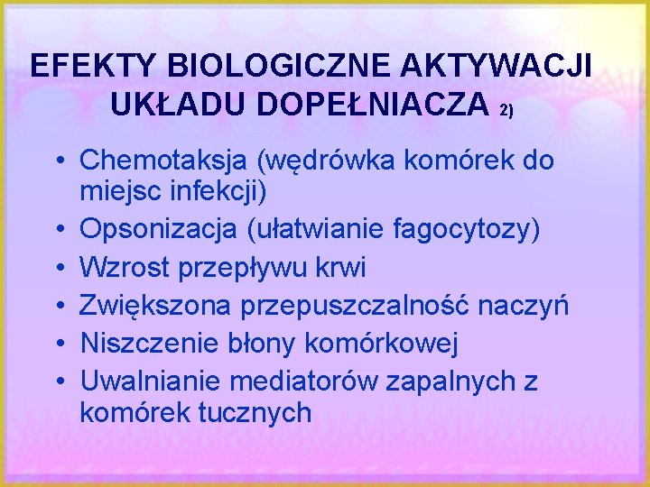 EFEKTY BIOLOGICZNE AKTYWACJI UKŁADU DOPEŁNIACZA 2) • Chemotaksja (wędrówka komórek do miejsc infekcji) •