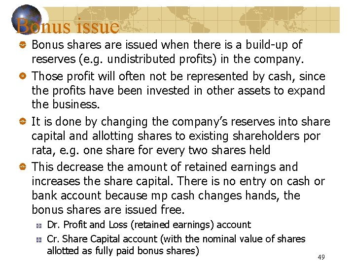 Bonus issue Bonus shares are issued when there is a build-up of reserves (e.