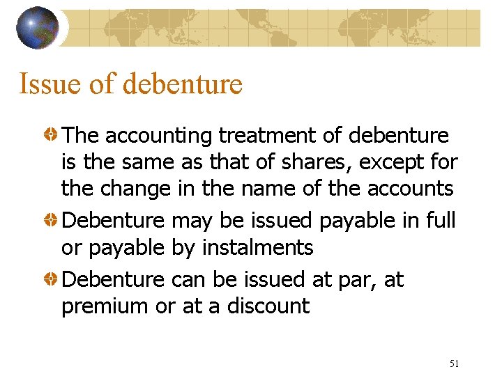 Issue of debenture The accounting treatment of debenture is the same as that of