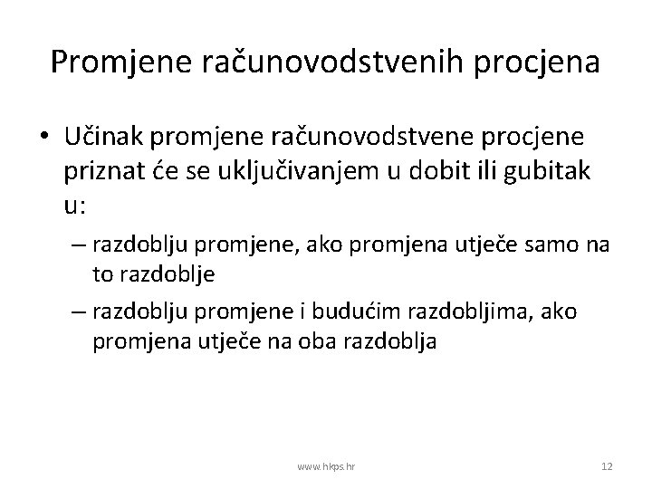 Promjene računovodstvenih procjena • Učinak promjene računovodstvene procjene priznat će se uključivanjem u dobit