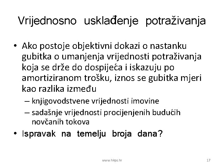 Vrijednosno usklađenje potraživanja • Ako postoje objektivni dokazi o nastanku gubitka o umanjenja vrijednosti