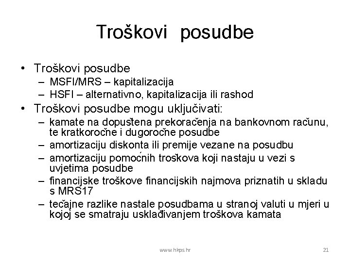 Troškovi posudbe • Troškovi posudbe – MSFI/MRS – kapitalizacija – HSFI – alternativno, kapitalizacija