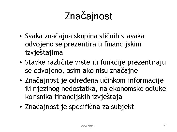 Značajnost • Svaka značajna skupina sličnih stavaka odvojeno se prezentira u financijskim izvještajima •