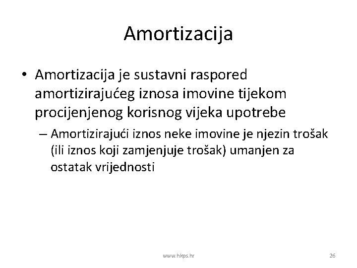Amortizacija • Amortizacija je sustavni raspored amortizirajućeg iznosa imovine tijekom procijenjenog korisnog vijeka upotrebe