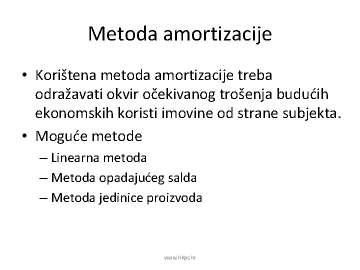 Metoda amortizacije • Korištena metoda amortizacije treba odražavati okvir očekivanog trošenja budućih ekonomskih koristi