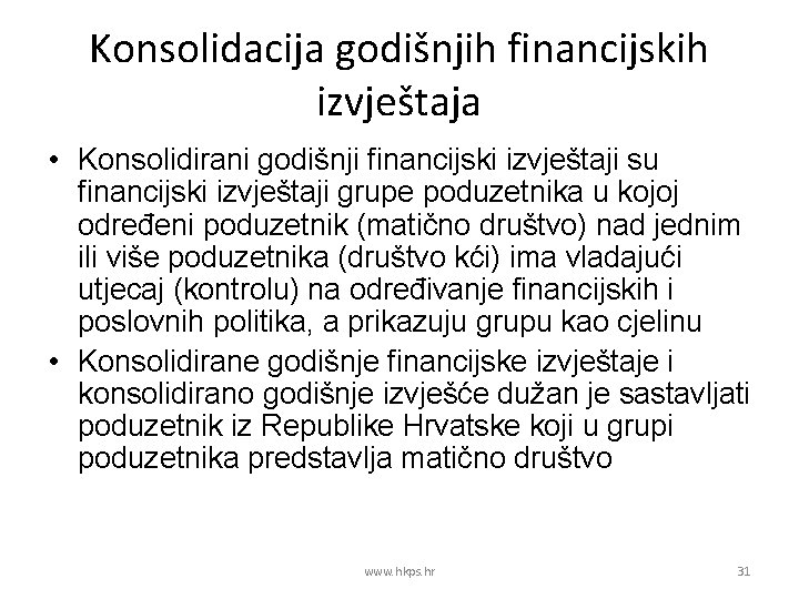 Konsolidacija godišnjih financijskih izvještaja • Konsolidirani godišnji financijski izvještaji su financijski izvještaji grupe poduzetnika