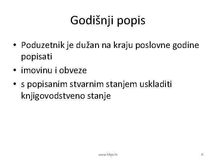 Godišnji popis • Poduzetnik je dužan na kraju poslovne godine popisati • imovinu i