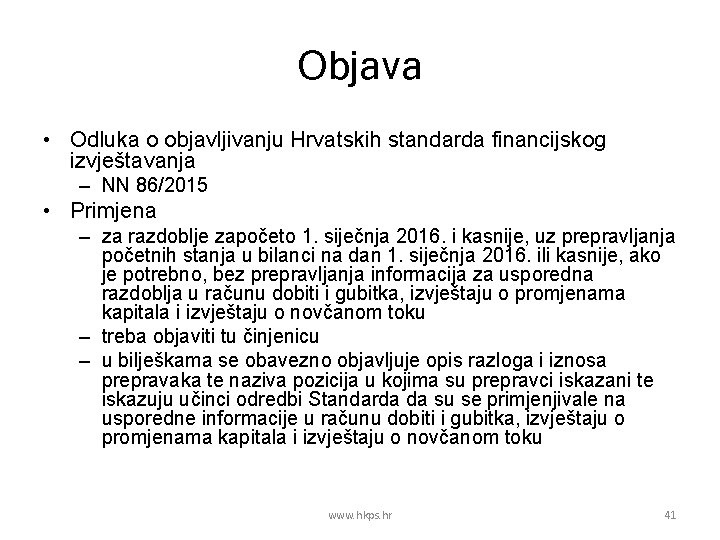 Objava • Odluka o objavljivanju Hrvatskih standarda financijskog izvještavanja – NN 86/2015 • Primjena