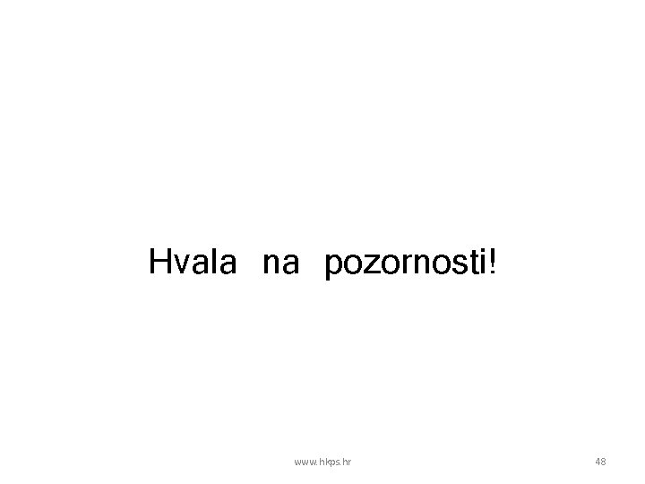 Hvala na pozornosti! www. hkps. hr 48 