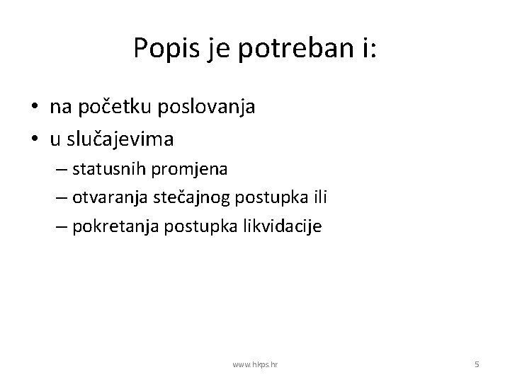 Popis je potreban i: • na početku poslovanja • u slučajevima – statusnih promjena