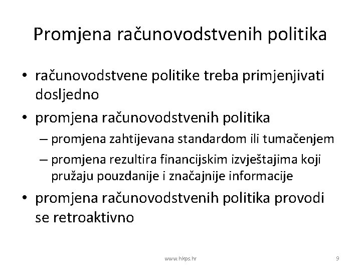 Promjena računovodstvenih politika • računovodstvene politike treba primjenjivati dosljedno • promjena računovodstvenih politika –