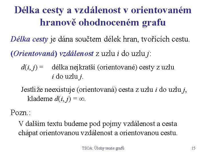 Délka cesty a vzdálenost v orientovaném hranově ohodnoceném grafu Délka cesty je dána součtem