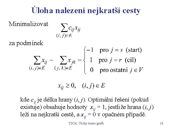 Úloha nalezení nejkratší cesty Minimalizovat za podmínek kde cij je délka hrany (i, j).