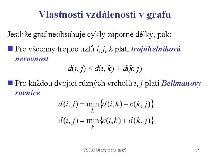 Vlastnosti vzdálenosti v grafu Jestliže graf neobsahuje cykly záporné délky, pak: n Pro všechny