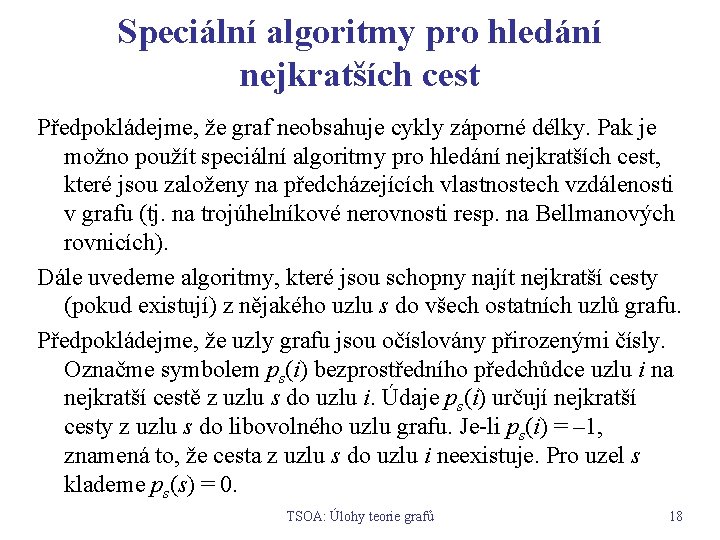 Speciální algoritmy pro hledání nejkratších cest Předpokládejme, že graf neobsahuje cykly záporné délky. Pak