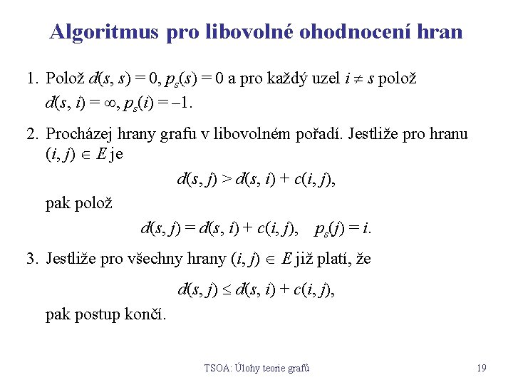 Algoritmus pro libovolné ohodnocení hran 1. Polož d(s, s) = 0, ps(s) = 0