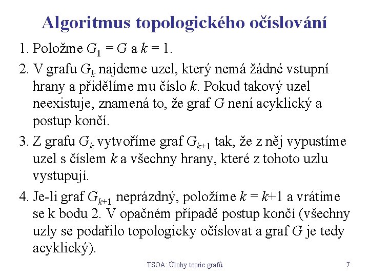 Algoritmus topologického očíslování 1. Položme G 1 = G a k = 1. 2.