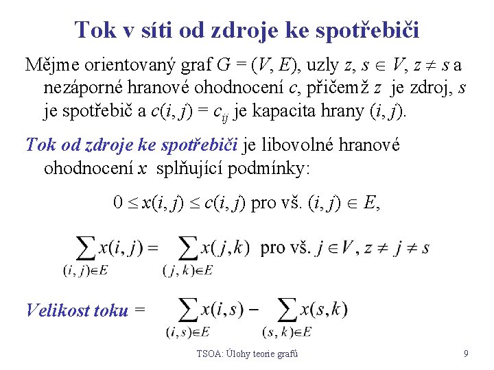 Tok v síti od zdroje ke spotřebiči Mějme orientovaný graf G = (V, E),