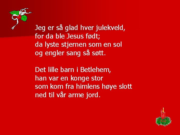 Jeg er så glad hver julekveld, for da ble Jesus født; da lyste stjernen