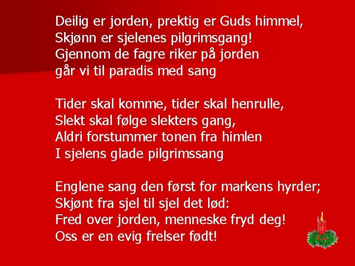 Deilig er jorden, prektig er Guds himmel, Skjønn er sjelenes pilgrimsgang! Gjennom de fagre